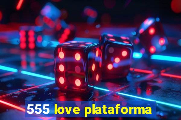 555 love plataforma